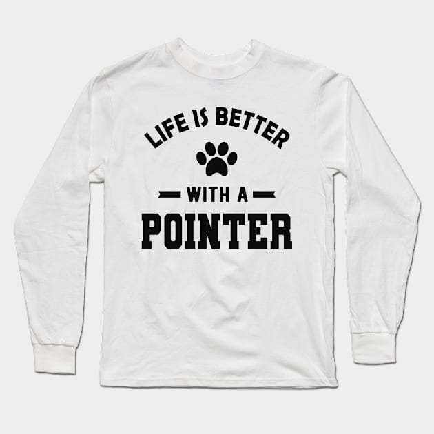 Pointer Dog - Life is better with a pointer Long Sleeve T-Shirt by KC Happy Shop